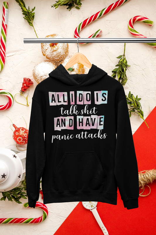 All I do is talk shit and have panic attacks Hoodie
